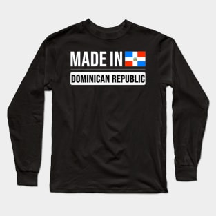 Made In Dominican Republic - Gift for Dominican With Roots From Dominican Republic Long Sleeve T-Shirt